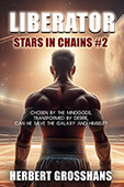 "Stars in Chains: Book 2, Liberator" by Herbert Grosshans