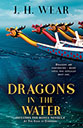 Dragons in the Water by JH Wear