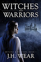 Witches & Warriors by JH Wear