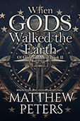 When Gods Walked the Earth by Matthew Peters