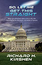 So, Let Me Get This Straight by Richard H. Kirshen